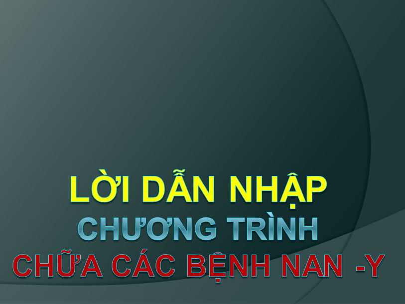 Lời dẫn nhập CHƯƠNG TRÌNH CHỮA CÁC BỆNH NAN Y
