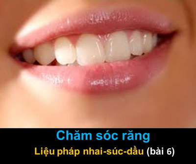 Chăm sóc răng – Liệu pháp nhai-súc dầu (bài 6)