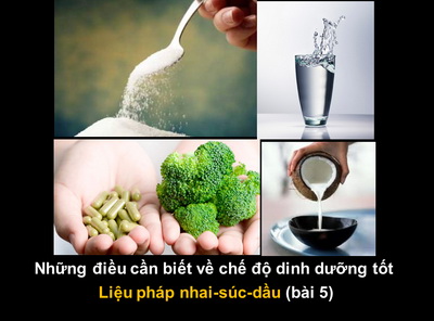 Những điều cần biết về chế độ dinh dưỡng tốt – Liệu pháp nhai-súc-dầu (bài 5)